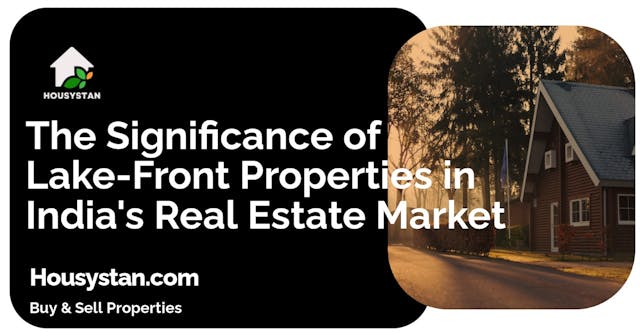 The Significance of Lake-Front Properties in India's Real Estate Market