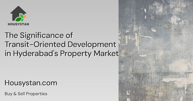 The Significance of Transit-Oriented Development in Hyderabad's Property Market