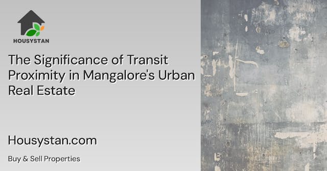 The Significance of Transit Proximity in Mangalore's Urban Real Estate