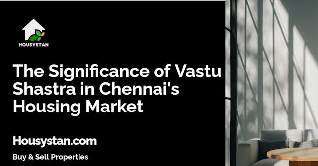 The Significance of Vastu Shastra in Chennai's Housing Market