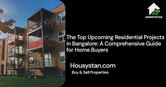 The Top Upcoming Residential Projects in Bangalore: A Comprehensive Guide for Home Buyers