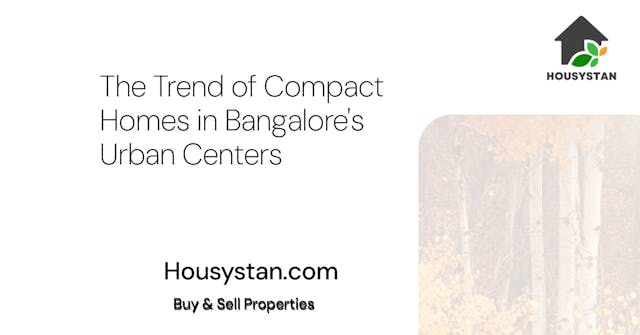 The Trend of Compact Homes in Bangalore's Urban Centers