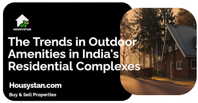 The Trends in Outdoor Amenities in India's Residential Complexes