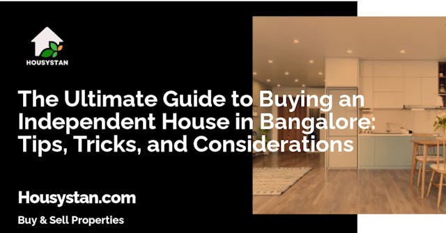 The Ultimate Guide to Buying an Independent House in Bangalore: Tips, Tricks, and Considerations
