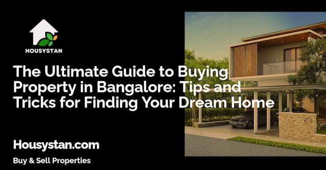 The Ultimate Guide to Buying Property in Bangalore: Tips and Tricks for Finding Your Dream Home