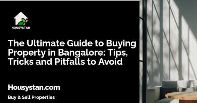 The Ultimate Guide to Buying Property in Bangalore: Tips, Tricks and Pitfalls to Avoid