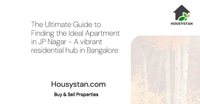 The Ultimate Guide to Finding the Ideal Apartment in JP Nagar - A vibrant residential hub in Bangalore
