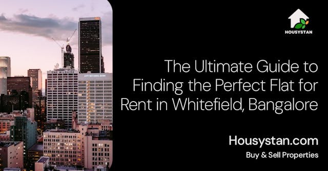 The Ultimate Guide to Finding the Perfect Flat for Rent in Whitefield, Bangalore