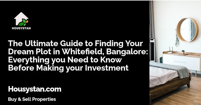 The Ultimate Guide to Finding Your Dream Plot in Whitefield, Bangalore: Everything you Need to Know Before Making your Investment