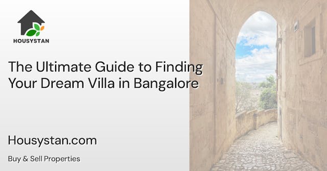 The Ultimate Guide to Finding Your Dream Villa in Bangalore
