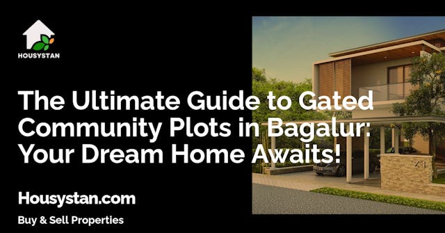 The Ultimate Guide to Gated Community Plots in Bagalur: Your Dream Home Awaits!