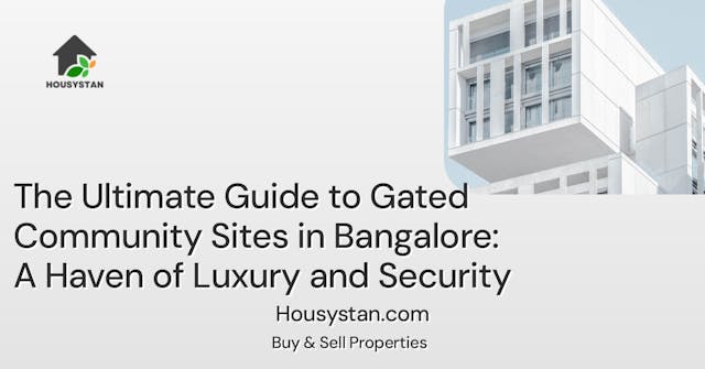 The Ultimate Guide to Gated Community Sites in Bangalore: A Haven of Luxury and Security