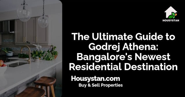 The Ultimate Guide to Godrej Athena: Bangalore's Newest Residential Destination