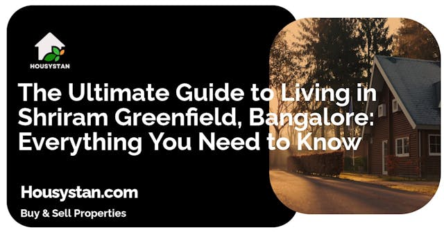 The Ultimate Guide to Living in Shriram Greenfield, Bangalore: Everything You Need to Know