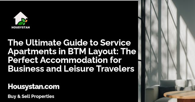 The Ultimate Guide to Service Apartments in BTM Layout: The Perfect Accommodation for Business and Leisure Travelers
