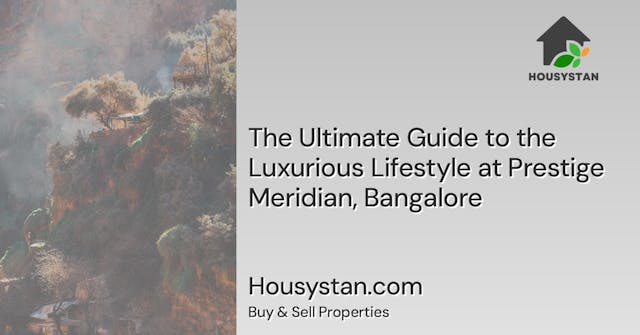 The Ultimate Guide to the Luxurious Lifestyle at Prestige Meridian, Bangalore
