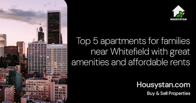 Top 5 apartments for families near Whitefield with great amenities and affordable rents