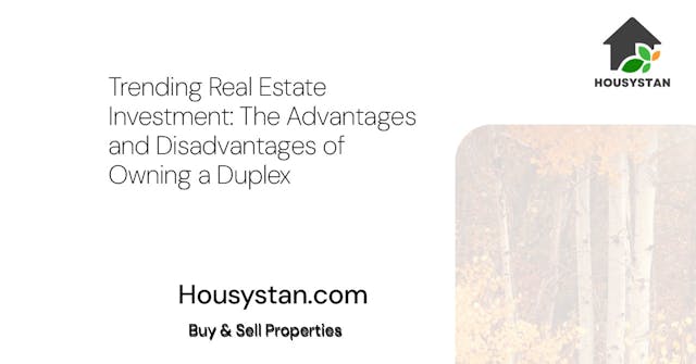 Trending Real Estate Investment: The Advantages and Disadvantages of Owning a Duplex