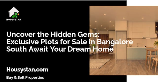 Uncover the Hidden Gems: Exclusive Plots for Sale in Bangalore South Await Your Dream Home
