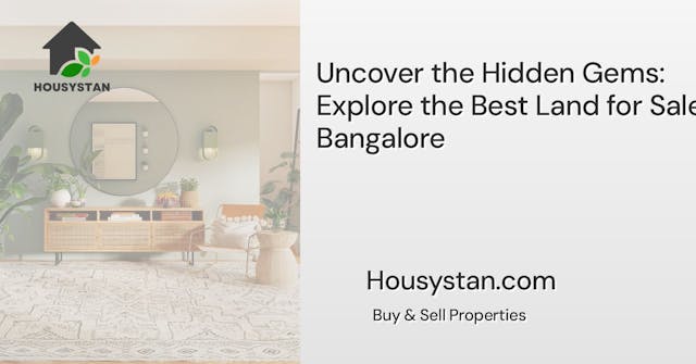 Uncover the Hidden Gems: Explore the Best Land for Sale in Bangalore