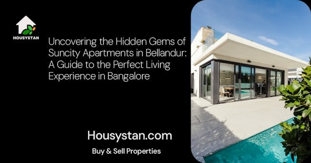 Uncovering the Hidden Gems of Suncity Apartments in Bellandur: A Guide to the Perfect Living Experience in Bangalore