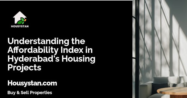 Understanding the Affordability Index in Hyderabad's Housing Projects