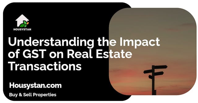 Understanding the Impact of GST on Real Estate Transactions