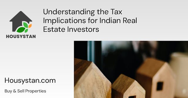 Understanding the Tax Implications for Indian Real Estate Investors