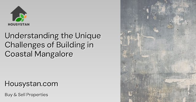 Understanding the Unique Challenges of Building in Coastal Mangalore