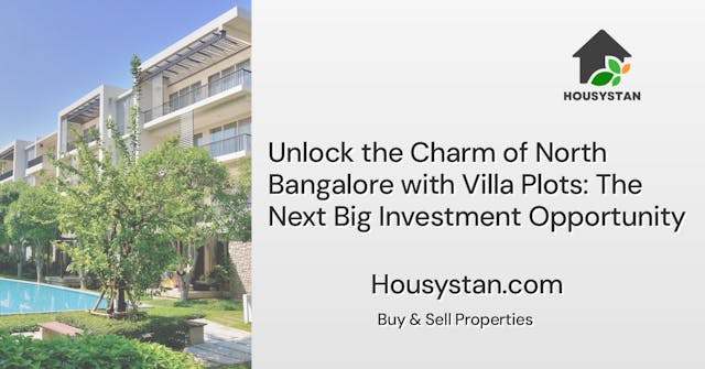 Unlock the Charm of North Bangalore with Villa Plots: The Next Big Investment Opportunity