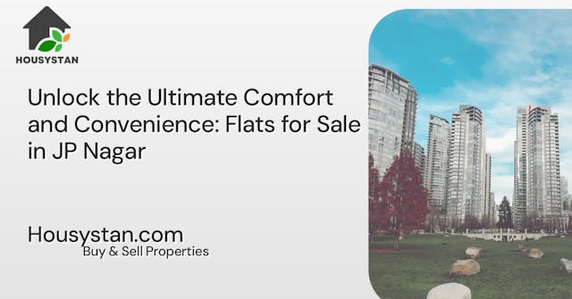 Unlock the Ultimate Comfort and Convenience: Flats for Sale in JP Nagar