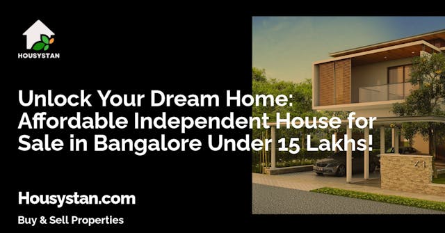 Unlock Your Dream Home: Affordable Independent House for Sale in Bangalore Under 15 Lakhs!