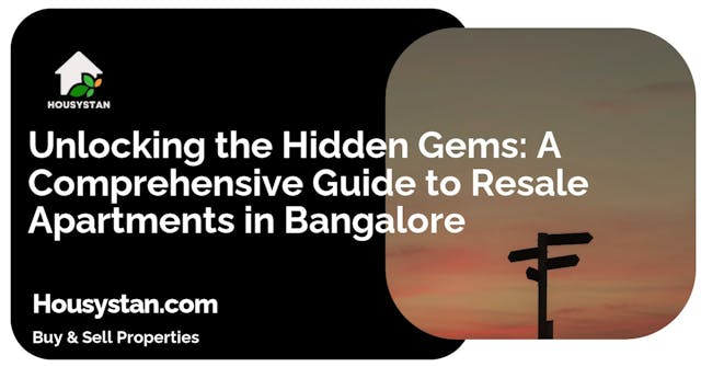 Unlocking the Hidden Gems: A Comprehensive Guide to Resale Apartments in Bangalore