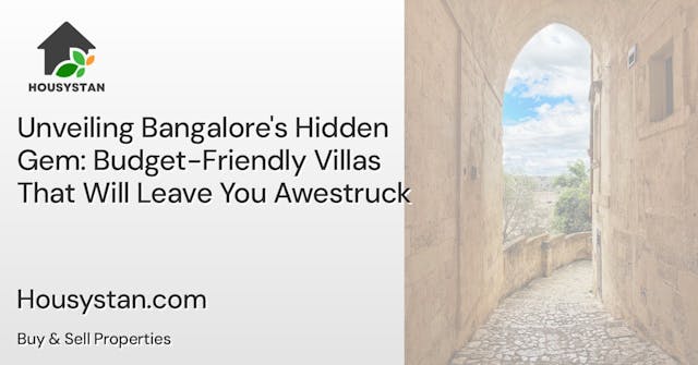 Unveiling Bangalore's Hidden Gem: Budget-Friendly Villas That Will Leave You Awestruck