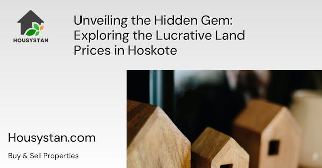 Unveiling the Hidden Gem: Exploring the Lucrative Land Prices in Hoskote