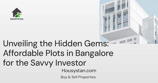 Unveiling the Hidden Gems: Affordable Plots in Bangalore for the Savvy Investor