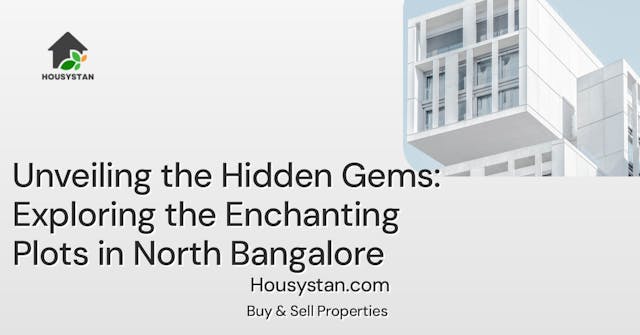 Unveiling the Hidden Gems: Exploring the Enchanting Plots in North Bangalore