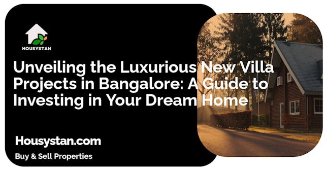 Unveiling the Luxurious New Villa Projects in Bangalore: A Guide to Investing in Your Dream Home