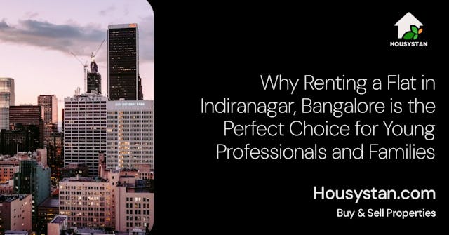Why Renting a Flat in Indiranagar, Bangalore is the Perfect Choice for Young Professionals and Families