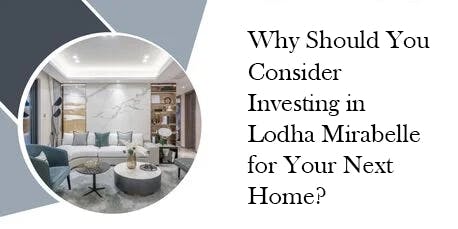 Why Should You Consider Investing in Lodha Mirabelle for Your Next Home?
