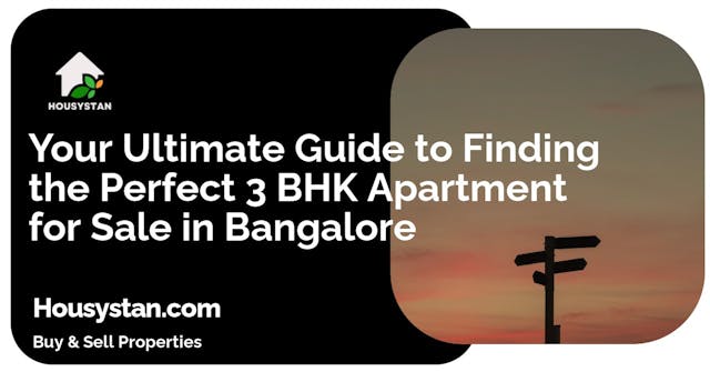 Your Ultimate Guide to Finding the Perfect 3 BHK Apartment for Sale in Bangalore