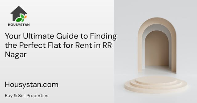 Your Ultimate Guide to Finding the Perfect Flat for Rent in RR Nagar