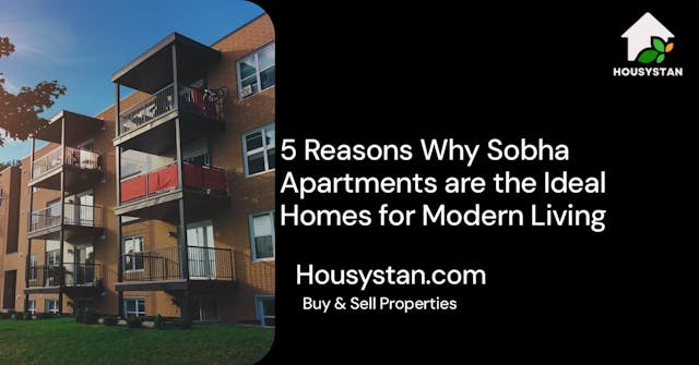 5 Reasons Why Sobha Apartments are the Ideal Homes for Modern Living